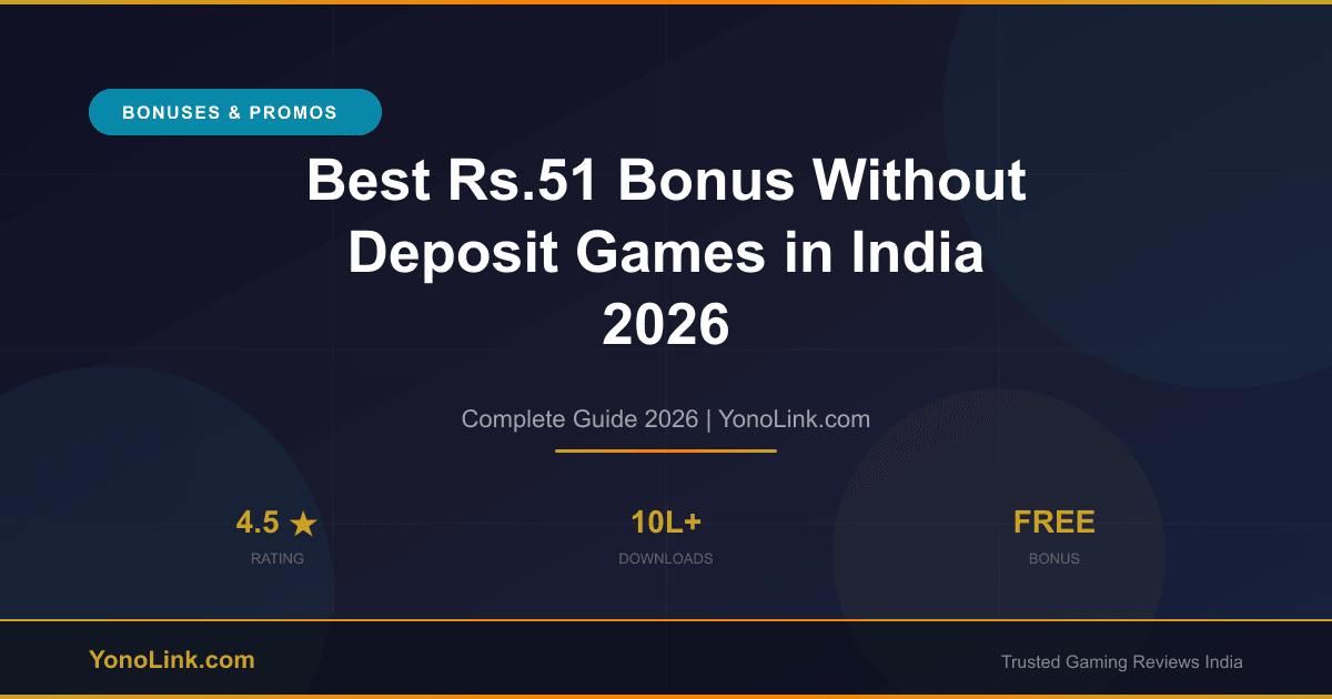 Best Rs.51 Bonus Without Deposit Games in India 2026 — Claim Free Cash - YonoLink Guide 2026