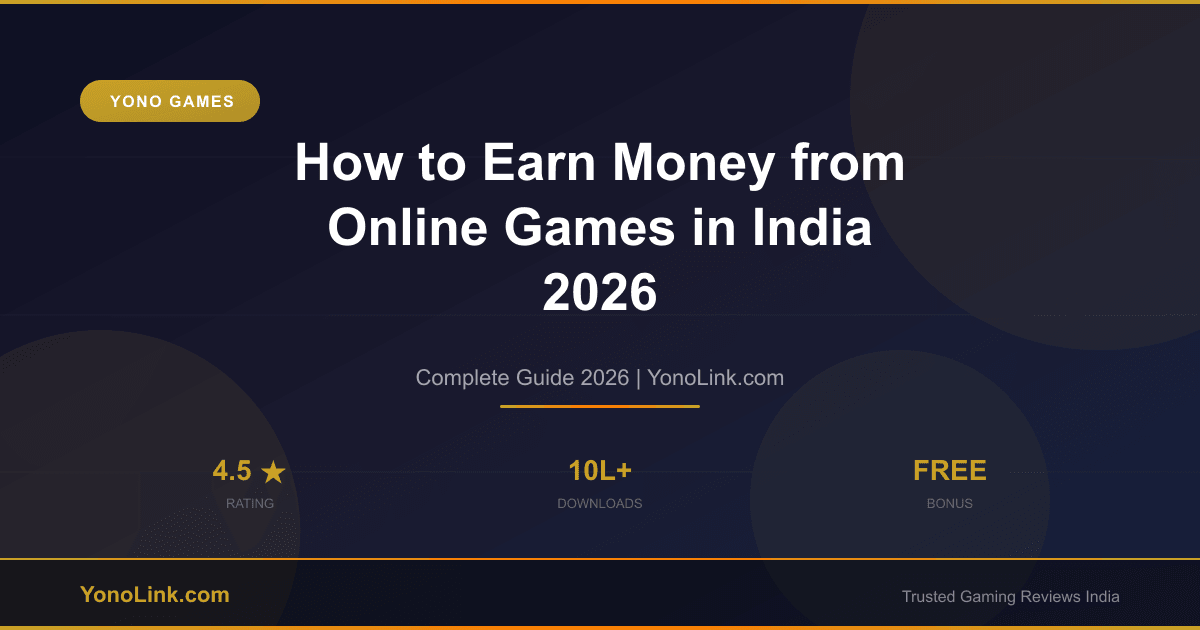 How to Earn Money from Online Games in India 2026 — Complete Guide - YonoLink